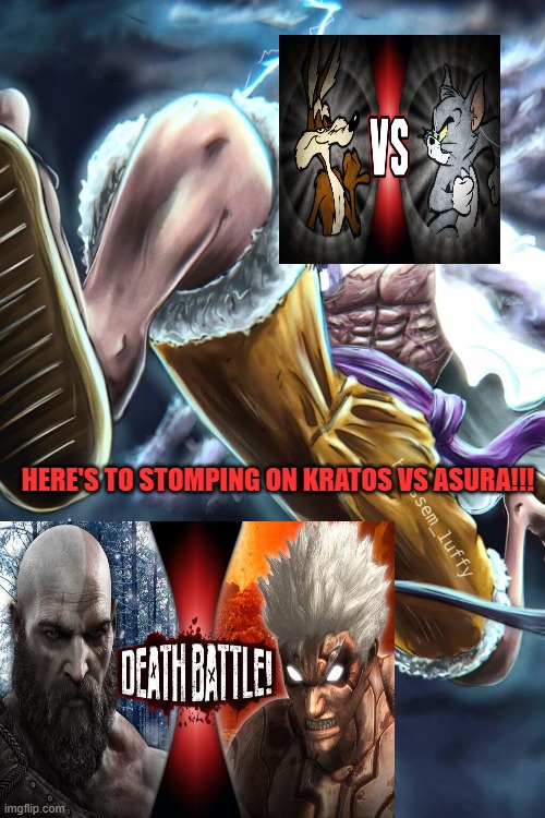 HERE'S TO STOMPING ON KRATOS VS ASURA!!! | image tagged in death battle,wile vs tom,kratos vs asura,tournament of champions | made w/ Imgflip meme maker