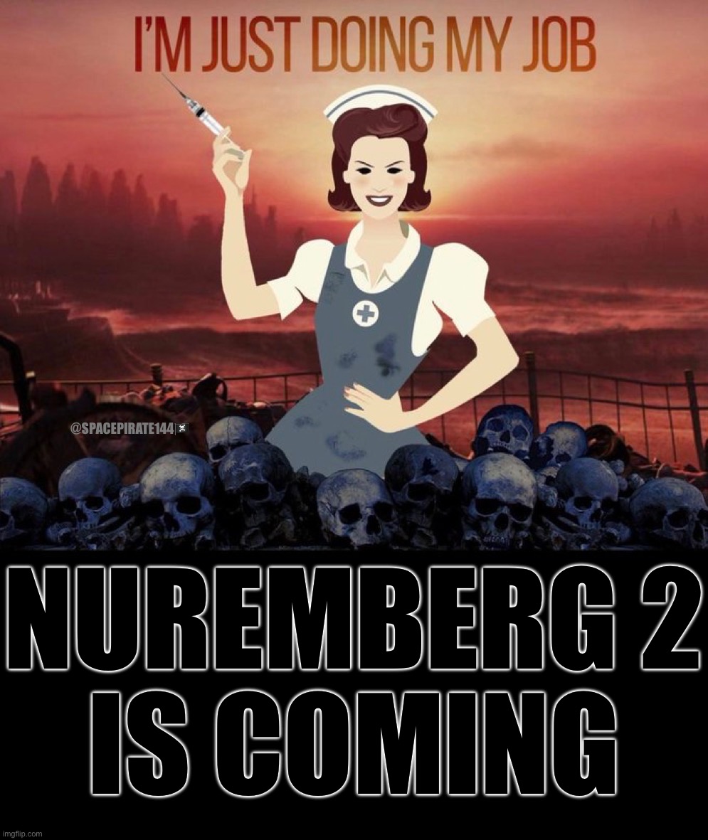 Nuremberg 2 Is Coming | @SPACEPIRATE144🏴‍☠️; NUREMBERG 2
IS COMING | image tagged in nuremberg,nuremberg2,antivax,novaccines,nomrna,vaccines | made w/ Imgflip meme maker