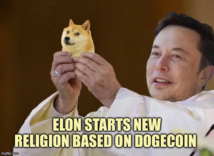 Dogecoin | ELON STARTS NEW RELIGION BASED ON DOGECOIN | image tagged in dogecoin | made w/ Imgflip meme maker