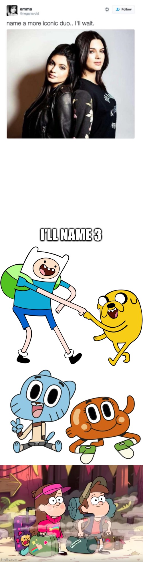 Ez | I’LL NAME 3 | image tagged in name a more iconic duo,finn the human and jake the dog,gumball and darwin transparent png - stickpng,gravity falls | made w/ Imgflip meme maker