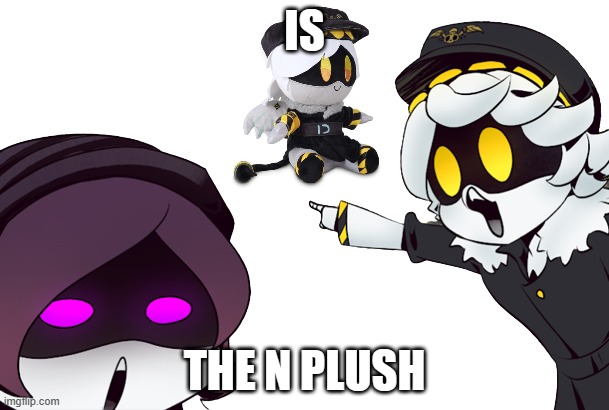 murder drones uzi and n pointing | IS; THE N PLUSH | image tagged in murder drones uzi and n pointing | made w/ Imgflip meme maker