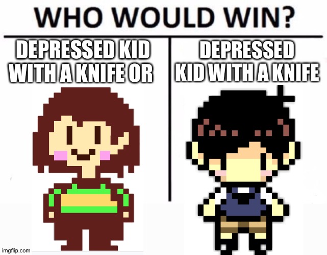 This is a joke not trying to oftend anybody | DEPRESSED KID WITH A KNIFE OR; DEPRESSED KID WITH A KNIFE | image tagged in memes,who would win | made w/ Imgflip meme maker