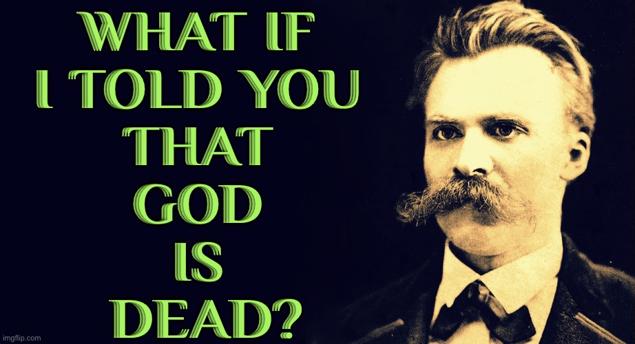 What if I told you that God is dead? - Imgflip