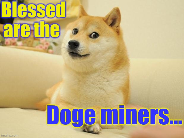 Doge 2 Meme | Blessed are the Doge miners... | image tagged in memes,doge 2 | made w/ Imgflip meme maker