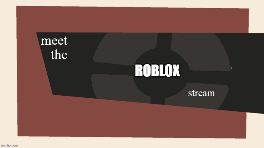 meet the x stream | ROBLOX | image tagged in meet the x stream | made w/ Imgflip meme maker