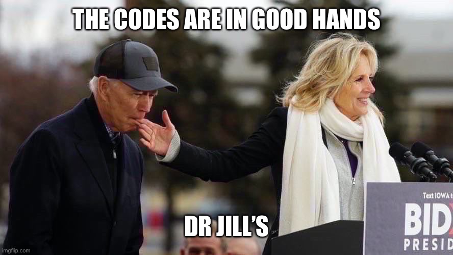 "Minding the Gaffes"  Jill Biden, on duty as Care-Giver in Chief | THE CODES ARE IN GOOD HANDS DR JILL’S | image tagged in minding the gaffes jill biden on duty as care-giver in chief | made w/ Imgflip meme maker