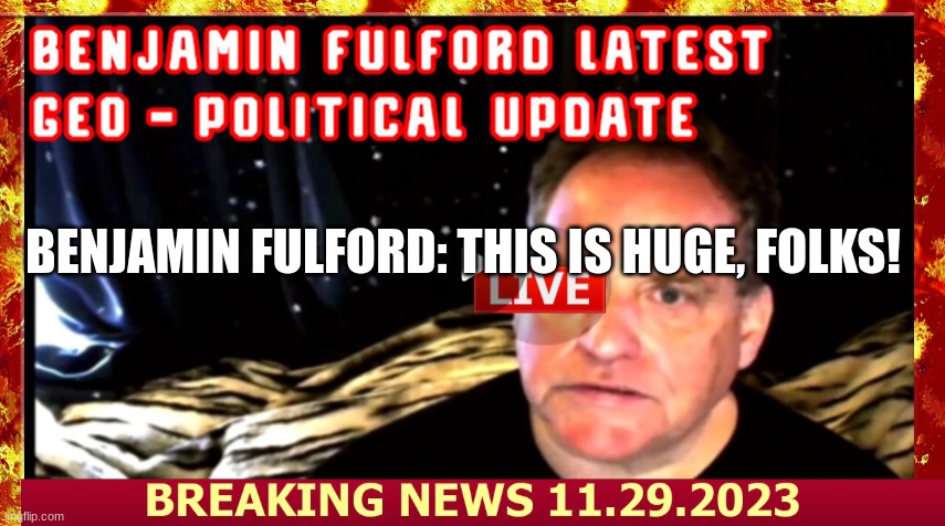 Benjamin Fulford: This is HUGE, Folks!   (Video)