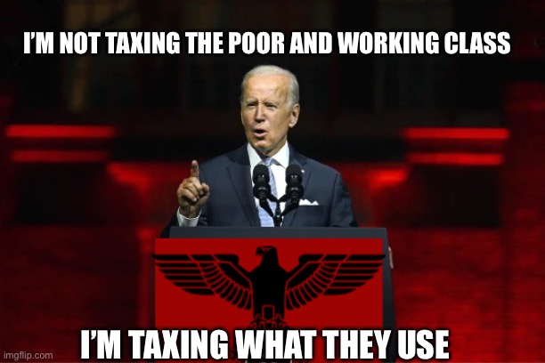 IRS mostly tax | I’M NOT TAXING THE POOR AND WORKING CLASS; I’M TAXING WHAT THEY USE | image tagged in one party system,memes,funny | made w/ Imgflip meme maker
