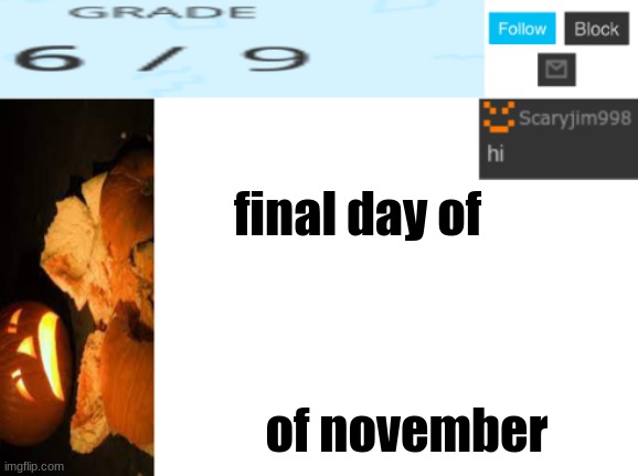 final day of; of november | image tagged in template number 4 | made w/ Imgflip meme maker