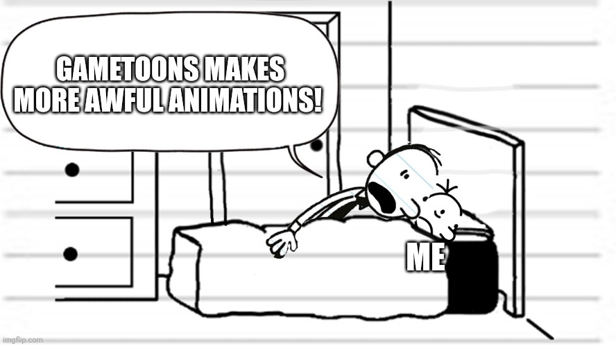 Diary of a wimpy kid template | GAMETOONS MAKES MORE AWFUL ANIMATIONS! ME | image tagged in diary of a wimpy kid template | made w/ Imgflip meme maker