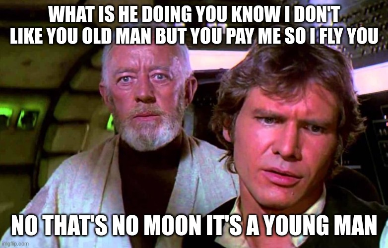 Obi Wan That's No Moon - Imgflip