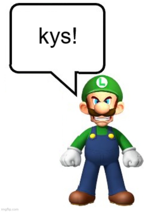 Luigi rn: | image tagged in luigi kys | made w/ Imgflip meme maker