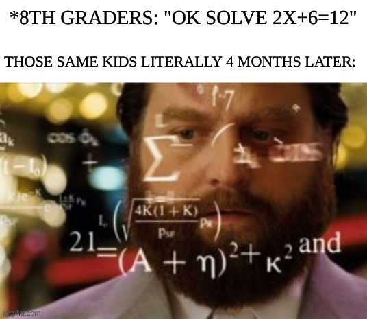 If you cant tell. A. Im bad at math B. The jump from middle to high has killed me | image tagged in school,math,im doing 1000 calculation per second and they're all wrong | made w/ Imgflip meme maker
