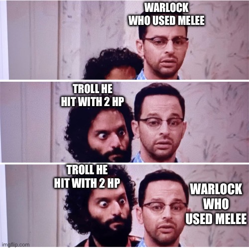 Yeah 4 bludgeon wasn’t enough… | WARLOCK WHO USED MELEE; TROLL HE HIT WITH 2 HP; WARLOCK WHO USED MELEE; TROLL HE HIT WITH 2 HP | image tagged in right behind,dnd,dungeons and dragons | made w/ Imgflip meme maker