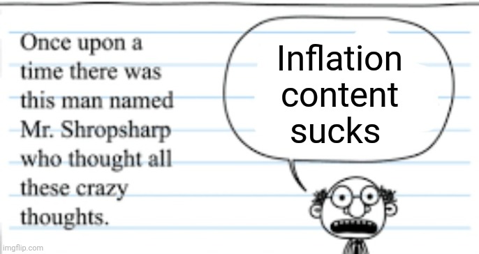 crazy thoughts | Inflation content sucks | image tagged in crazy thoughts | made w/ Imgflip meme maker