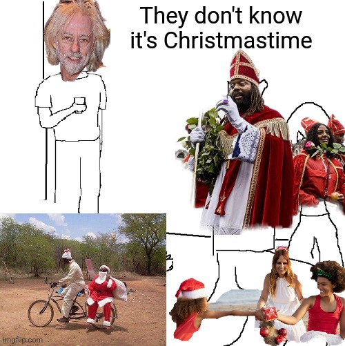 They don't know | They don't know it's Christmastime | image tagged in they don't know | made w/ Imgflip meme maker