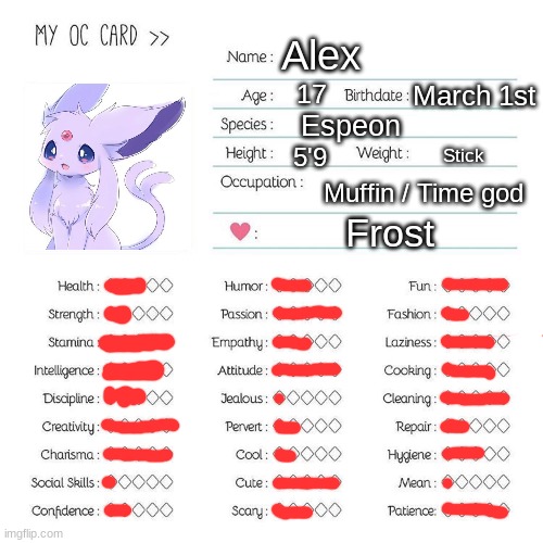 >:3 | Alex; 17; March 1st; Espeon; 5'9; Stick; Muffin / Time god; Frost | image tagged in oc card template | made w/ Imgflip meme maker