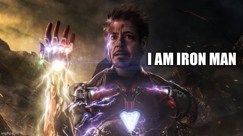 I am iron man | I AM IRON MAN | image tagged in i am iron man | made w/ Imgflip meme maker