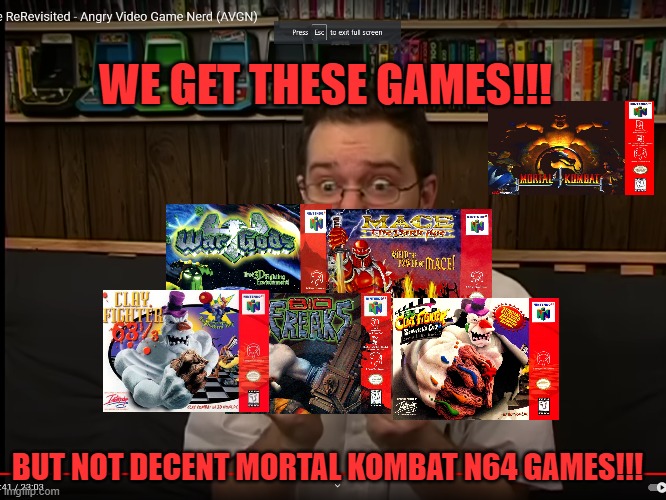 WE GET THESE GAMES!!! BUT NOT DECENT MORTAL KOMBAT N64 GAMES!!! | image tagged in avgn,mk rip offs,midway cash ins,fighting games,nintendo 64,mk4 | made w/ Imgflip meme maker