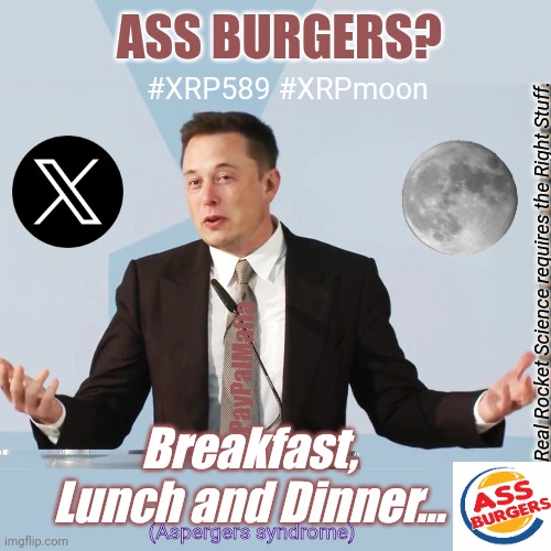 The Everything App? A Quantum Leap into the Digital Future Requires a Different Kind of Rocket Fuel. #AssBurgers | ASS BURGERS? #XRP589 #XRPmoon; Real Rocket Science requires the Right Stuff. PayPalMafia; Breakfast, Lunch and Dinner... (Aspergers syndrome) | image tagged in elon musk,aspergers,brace yourselves x is coming,personal finance,quantum leap,xrp | made w/ Imgflip meme maker