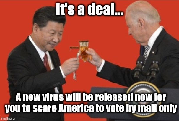 How Election Interference Really Happens | It's a deal... A new virus will be released now for you to scare America to vote by mail only | image tagged in biden and xi jinping toast,china virus,deja vu | made w/ Imgflip meme maker