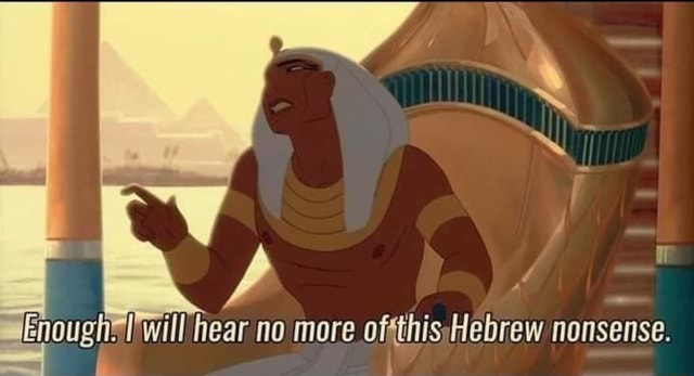 Enough I will hear no more of this Hebrew nonsense Blank Meme Template