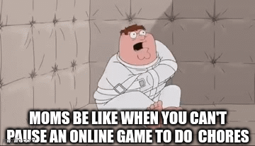 my mom always does this T^T | MOMS BE LIKE WHEN YOU CAN'T PAUSE AN ONLINE GAME TO DO  CHORES | image tagged in gifs,insane | made w/ Imgflip video-to-gif maker
