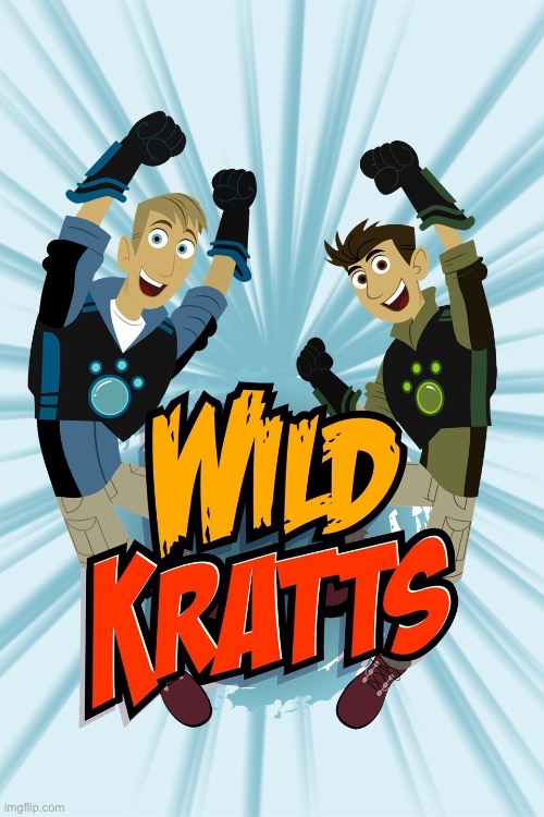 Wild Kratts | image tagged in wild kratts | made w/ Imgflip meme maker
