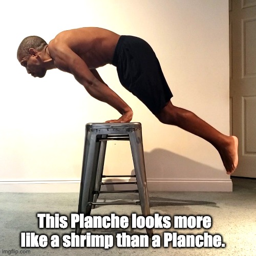 This Planche looks more like a shrimp than a Planche. | made w/ Imgflip meme maker