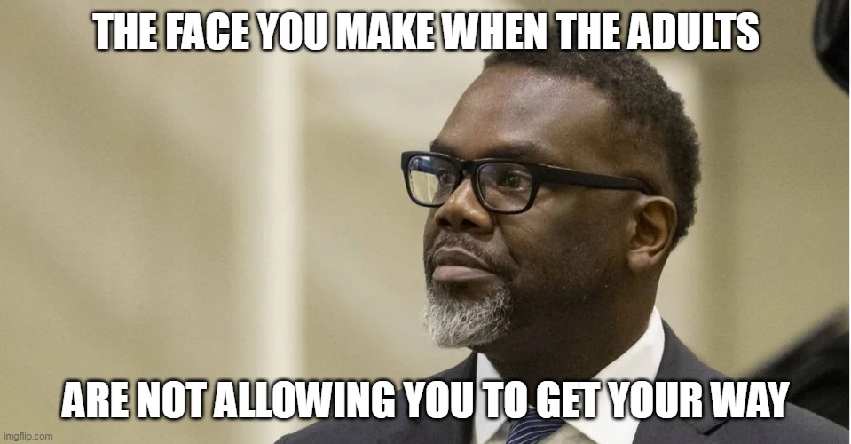 The face you make when the adults | THE FACE YOU MAKE WHEN THE ADULTS; ARE NOT ALLOWING YOU TO GET YOUR WAY | image tagged in brandon johnson,politics,chicago,mayor,accountable,democrat | made w/ Imgflip meme maker