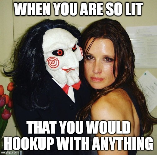 When you are so lit | WHEN YOU ARE SO LIT; THAT YOU WOULD HOOKUP WITH ANYTHING | image tagged in swanne smith,funny,drunk,high,hookup | made w/ Imgflip meme maker