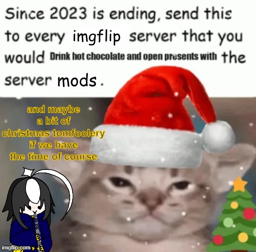 :3 | and maybe a bit of christmas tomfoolery if we have the time of course | image tagged in tomfoolery | made w/ Imgflip meme maker