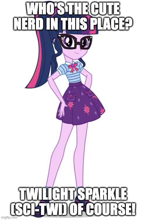 Who's the cute nerd in Equestria Girls? | WHO'S THE CUTE NERD IN THIS PLACE? TWILIGHT SPARKLE (SCI-TWI) OF COURSE! | image tagged in sci-twi,cute,school | made w/ Imgflip meme maker