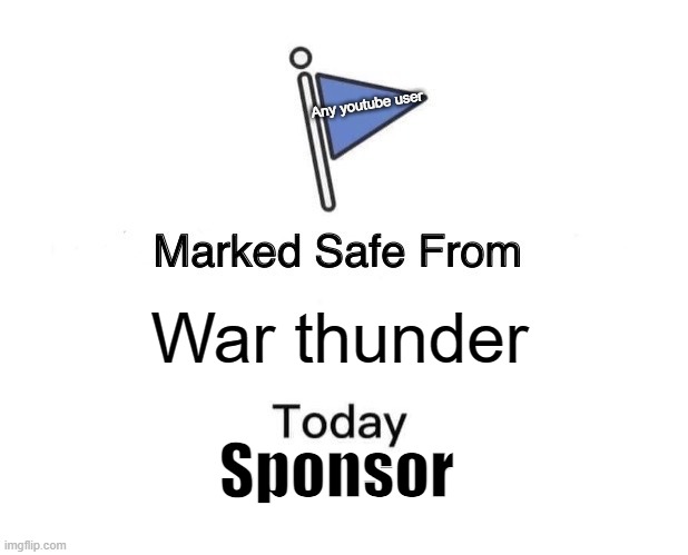 The Sponsor of today's video | Any youtube user; War thunder; Sponsor | image tagged in memes,gaming | made w/ Imgflip meme maker