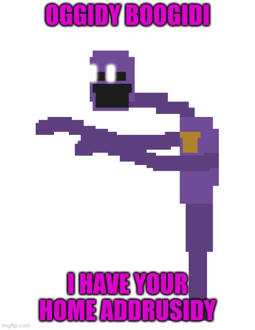 mine now | OGGIDY BOOGIDI; I HAVE YOUR HOME ADDRUSIDY | image tagged in dsaf dave,run | made w/ Imgflip meme maker