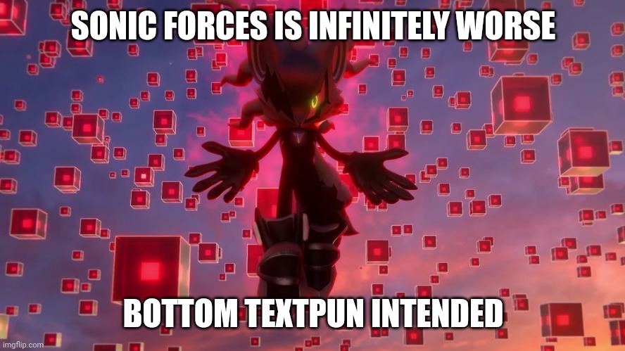 Infinite from Sonic Forces  | SONIC FORCES IS INFINITELY WORSE BOTTOM TEXTPUN INTENDED | image tagged in infinite from sonic forces | made w/ Imgflip meme maker