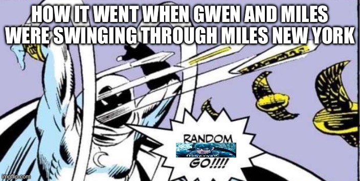 The pic is Capsicle saying language | HOW IT WENT WHEN GWEN AND MILES WERE SWINGING THROUGH MILES NEW YORK | image tagged in random bullshit go | made w/ Imgflip meme maker
