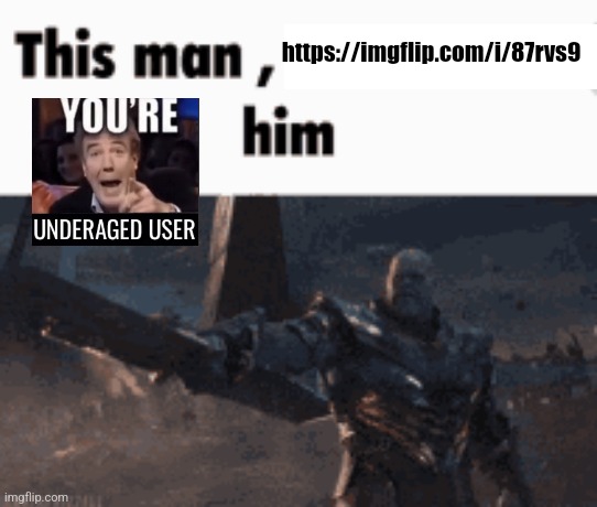 This man, _____ him | https://imgflip.com/i/87rvs9 | image tagged in this man _____ him | made w/ Imgflip meme maker