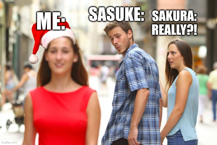 That's Cool. ;) | SASUKE:; SAKURA: REALLY?! ME: | image tagged in memes,distracted boyfriend | made w/ Imgflip meme maker