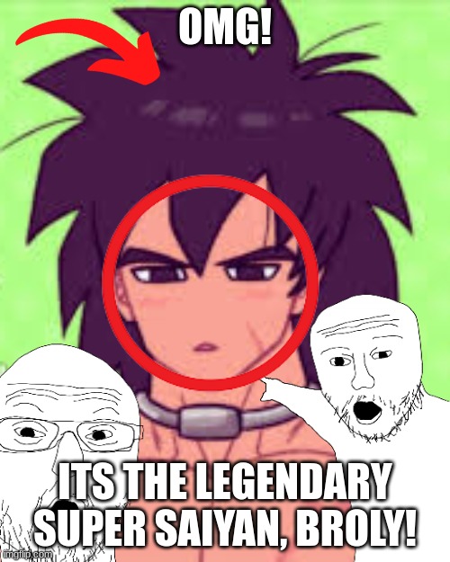 OMG!!! | OMG! ITS THE LEGENDARY SUPER SAIYAN, BROLY! | image tagged in broly being cute | made w/ Imgflip meme maker
