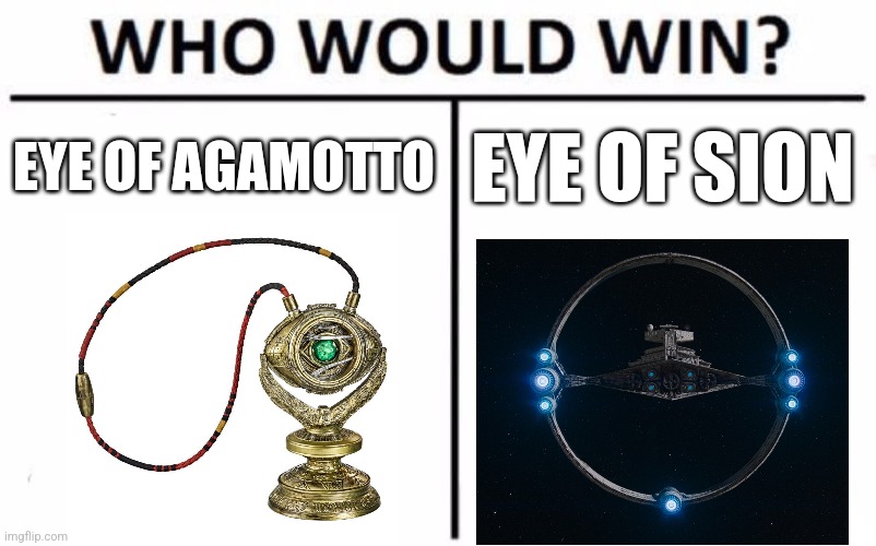 Two eyes against each other | EYE OF AGAMOTTO; EYE OF SION | image tagged in memes,who would win,star wars,marvel,mcu,jpfan102504 | made w/ Imgflip meme maker