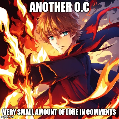 ANOTHER O.C; VERY SMALL AMOUNT OF LORE IN COMMENTS | made w/ Imgflip meme maker