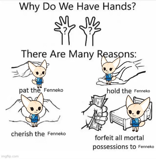 Why do we have hands? (all blank) | Fenneko; Fenneko; Fenneko; Fenneko | image tagged in why do we have hands all blank,aggretsuko | made w/ Imgflip meme maker