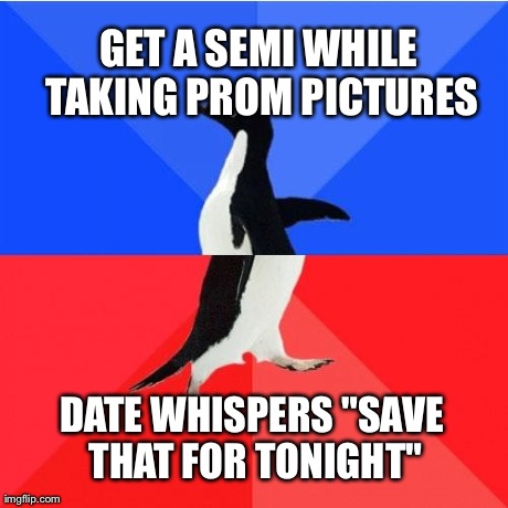 Socially Awkward Awesome Penguin | GET A SEMI WHILE TAKING PROM PICTURES DATE WHISPERS "SAVE THAT FOR TONIGHT" | image tagged in socially awkward awesome penguin,AdviceAnimals | made w/ Imgflip meme maker