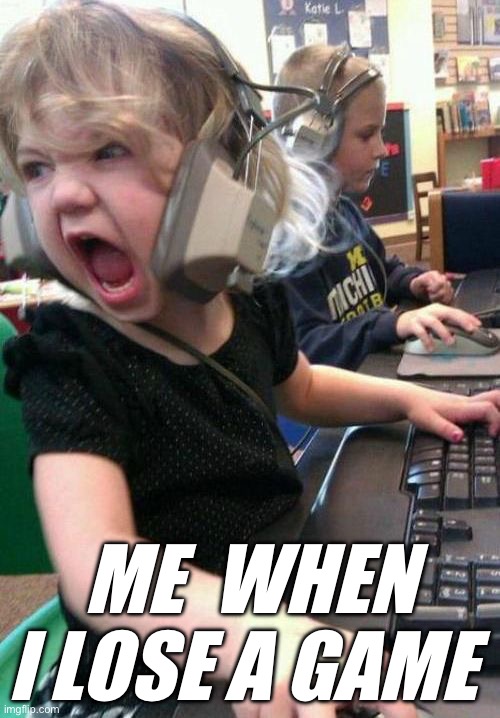 Rage | ME  WHEN I LOSE A GAME | image tagged in gamer rage | made w/ Imgflip meme maker