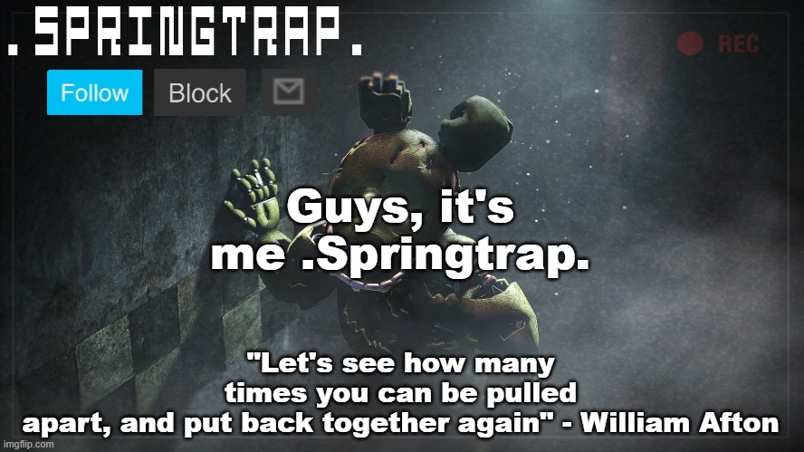 Springtrap Announcement Template V1 | Guys, it's me .Springtrap. | image tagged in springtrap announcement template v1 | made w/ Imgflip meme maker