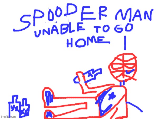 unable to go home | image tagged in spiderman,memes | made w/ Imgflip meme maker
