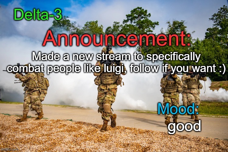 Delta-3 Announcement template | Made a new stream to specifically combat people like luigi, follow if you want :); good | image tagged in delta-3 announcement template | made w/ Imgflip meme maker