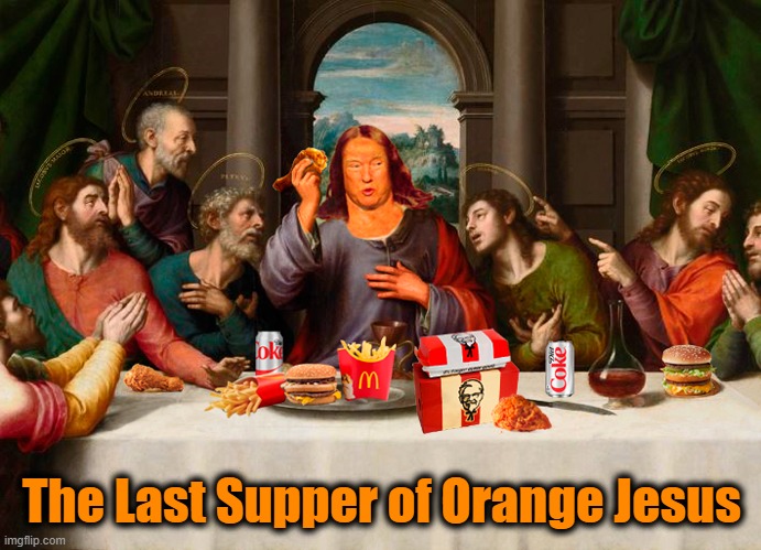 The Last Supper of Orange Jesus | The Last Supper of Orange Jesus | image tagged in donald trump,orange jesus,last supper,jesus | made w/ Imgflip meme maker