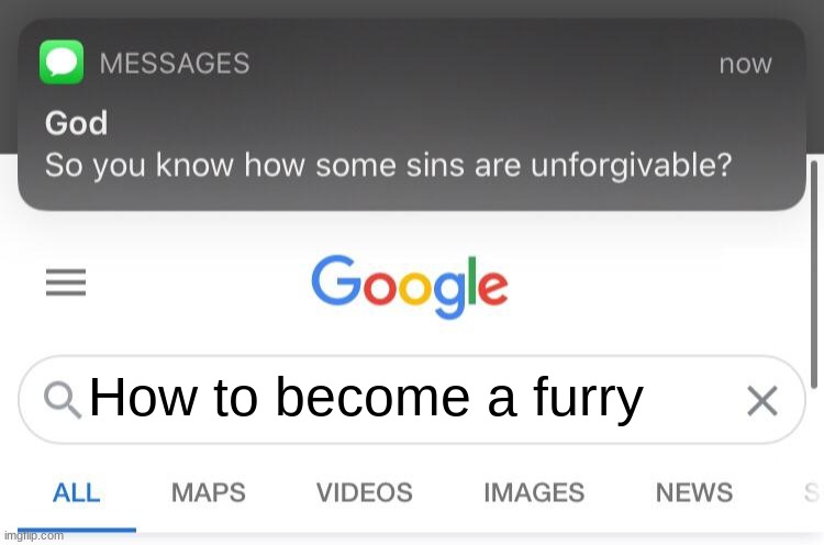 So you know how some sins are unforgivable? | How to become a furry | image tagged in so you know how some sins are unforgivable | made w/ Imgflip meme maker